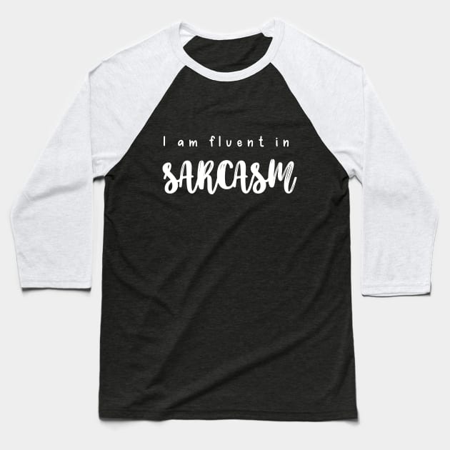 I Am Fluent In Sarcasm Baseball T-Shirt by Elysian Alcove